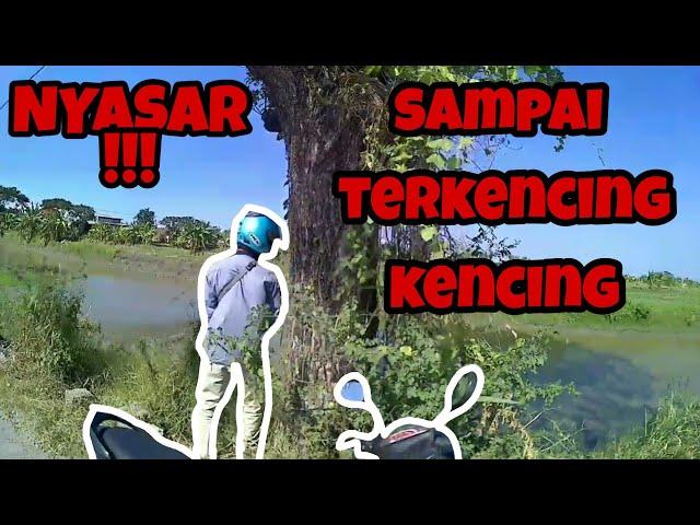 MOTOVLOG NYASAR, SAMPAI TERKENCING–KENCING