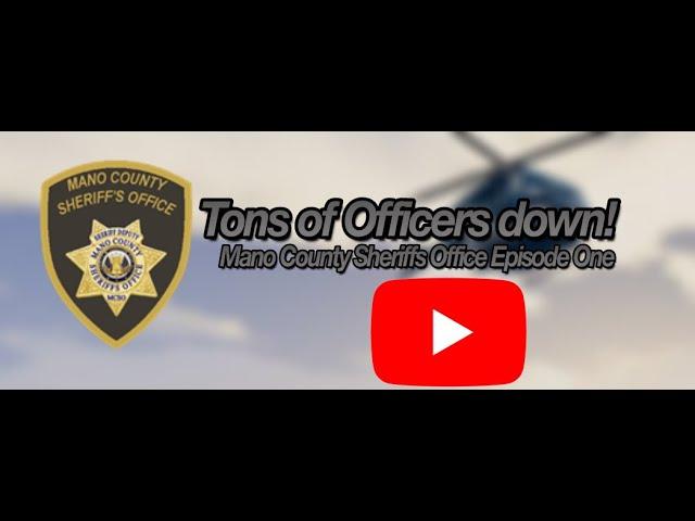 Tons of Officers down! | Mano County Sheriffs Office Episode One