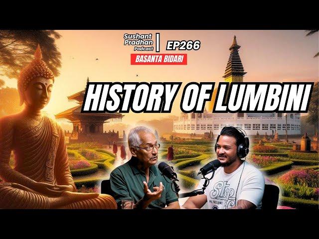 Episode 266: Basanta Bidari | History of Lumbini | Sushant Pradhan Podcast