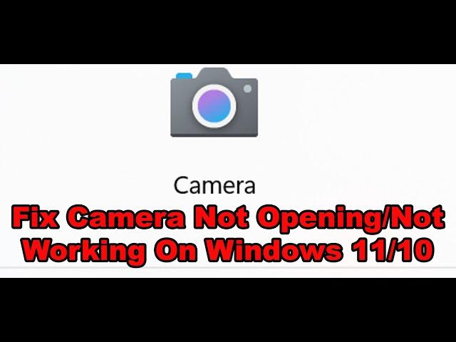 Fix Camera Not Opening/Not Working On Windows 11/10 PC