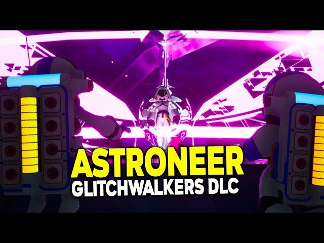 NEW Astroneer Adventure! - Glitchwalkers DLC LIVE