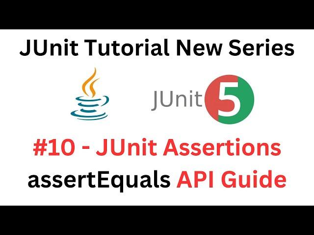 JUnit Tutorial - #10 - JUnit assertEquals Method - A Complete API Guide