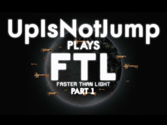 UpIsNotJump Plays: FTL - Part 1