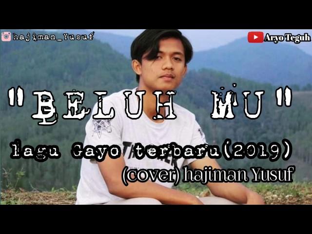 Lagu Gayo terbaru terpopuler 2019."BELUH MU"(cover hajiman Yusuf)