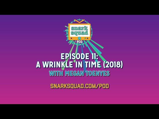 Snark Squad Pod #011: A Wrinkle in Time (2018)