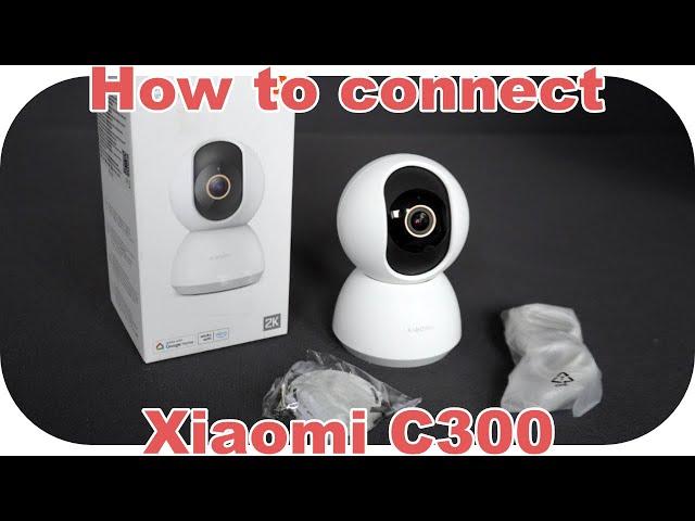 How to Connect Xiaomi Smart Camera C300 with Mi Home Application - Complete Guide