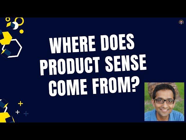 Where does Product Sense come from?