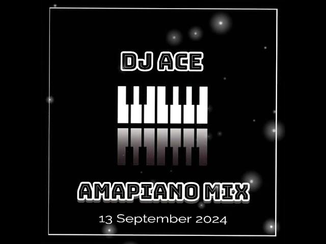 AMAPIANO MIX 2024 | 13 SEPTEMBER | DJ Ace ️