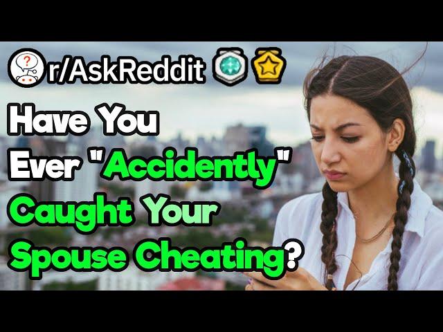 Have You Ever Caught Your Spouse Cheating? (r/AskReddit)