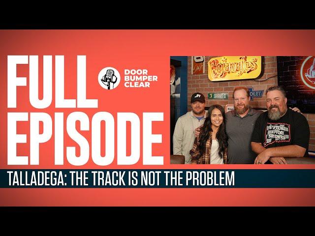 Talladega: The Track Is Not The Problem - Full Episode | Door Bumper Clear