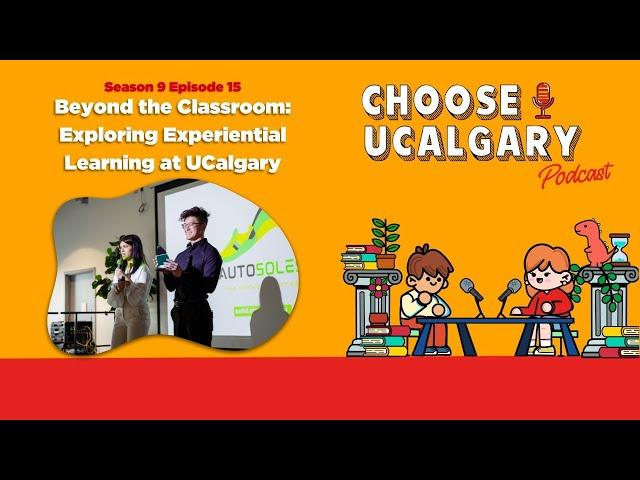 Season 9 Episode 15: Beyond the Classroom: Exploring Experiential Learning at UCalgary