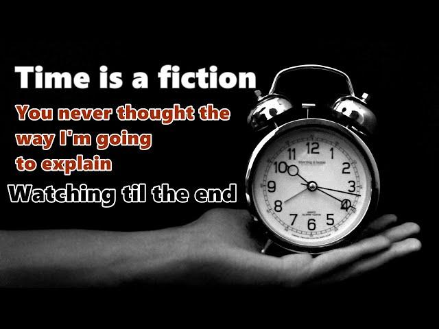 We live in a fictional bubble like time. Time is a fiction. See why