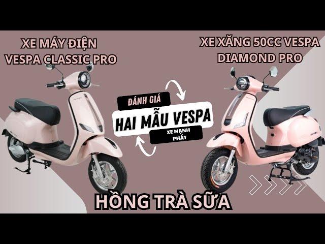 SO SÁNH XE XĂNG 50SV DIAMOND PRO VÀ XE MÁY ĐIỆN VESPA CLASSIC PRO MÀU HỒNG TRÀ SỮA | XE MẠNH PHÁT