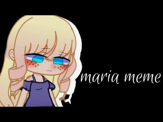 Maria meme | gacha club