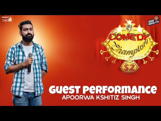 Apoorwa Kshitiz Singh - GUEST PERFORMANCE || COMEDY CHAMPION S2