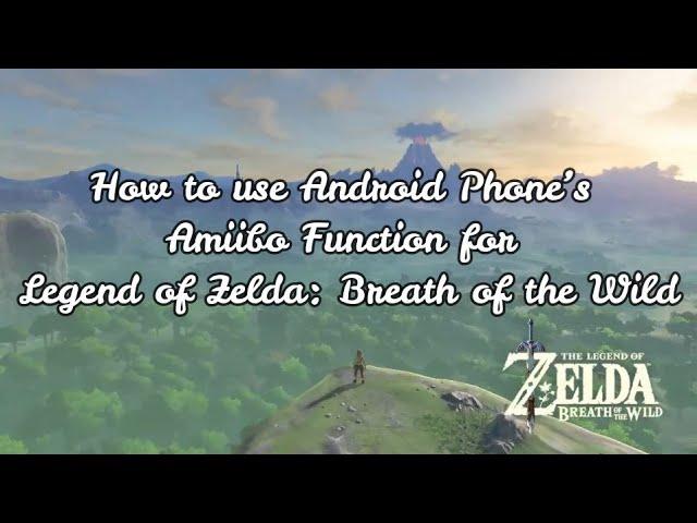 How to use Android Phone’s Amiibo Function for Legend of Zelda: Breath of the Wild?