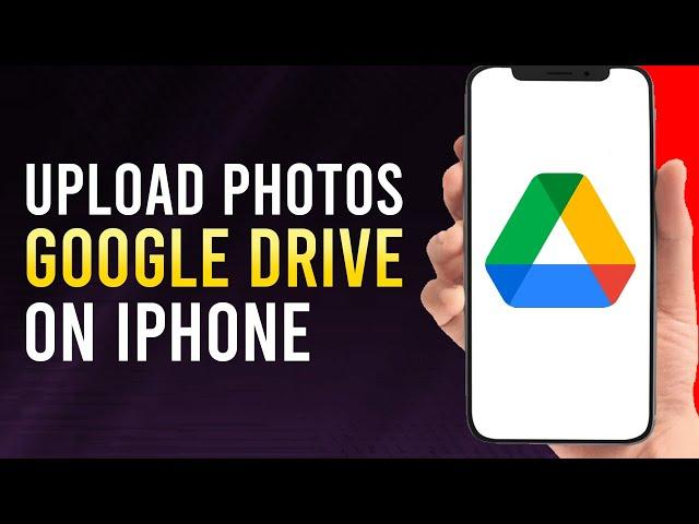 How To Upload Photos To Google Drive From iPhone