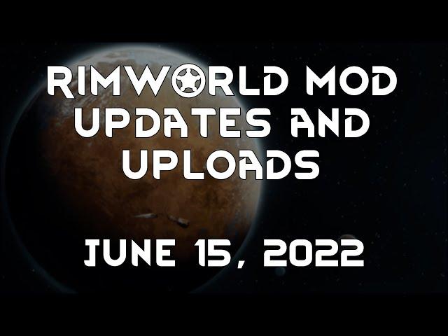 Rimworld Mod Updates & Uploads - June 15, 2022