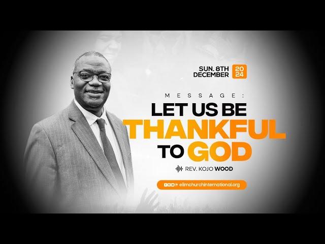 Let Us Be Thankful To God || Rev. Kojo Wood