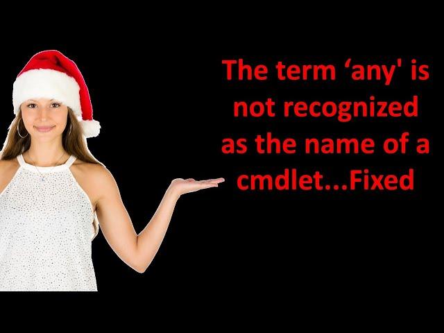 The term is not recognized as the name of a cmdlet in powershell - Error Fixed