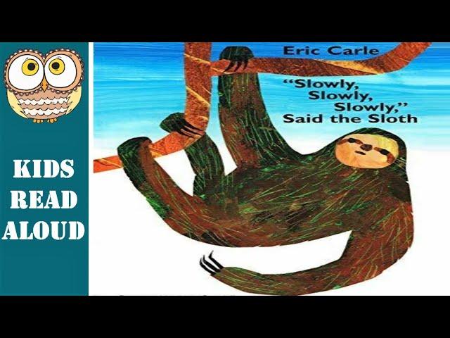  "SLOWLY, SLOWLY, SLOWLY" said the SLOTH by Eric Carle