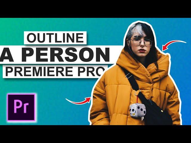 How To OUTLINE A PERSON or An IMAGE In Premiere Pro- OBJECT OUTLINE PREMIERE PRO