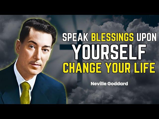 Speak Blessings Upon Yourself: Change Your Life! - Neville Goddard Motivation