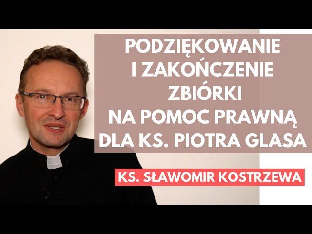 Podziękowanie i zakończenie zbiórki na pomoc prawną dla ks. Piotra Glasa - ks. Sławomir Kostrzewa