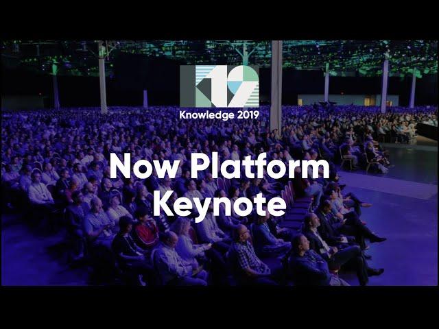 Now Platform Keynote | Knowledge 2019