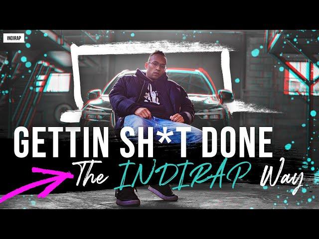 Gettin Sh*t Done - The INDIRAP Way