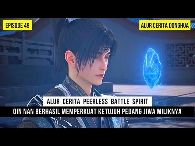 TUJUH PEDANG JIWA MILIK QIN NAN DIPERKUAT OLEH BATU ARCANE - DONGHUA PEERLESS BATTLE SPIRIT EPS 49