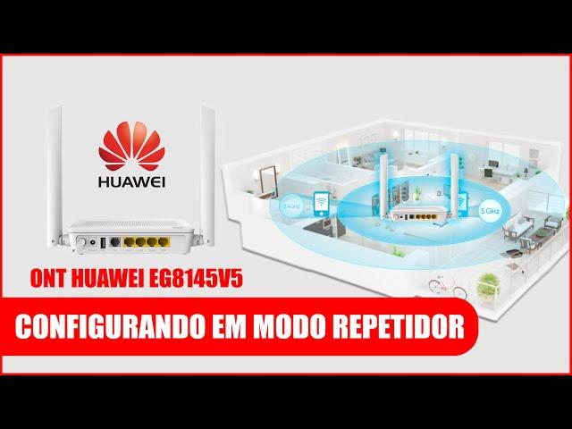 APRENDA CONFIGURAR ONT HUAWEI EG8145V5 EM MODO REPETIDOR