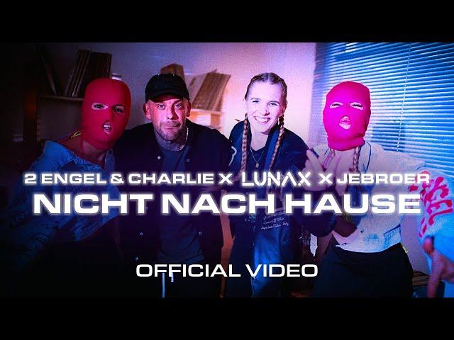 2 Engel & Charlie x LUNAX x Jebroer – Nicht Nach Hause (Official Video)