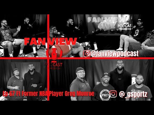 Fan View Podcast Ep 67 -  Former NBA Player Greg Monroe