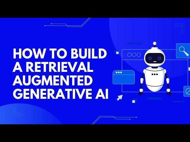 How to Build a Retrieval Augmented Generative AI Application