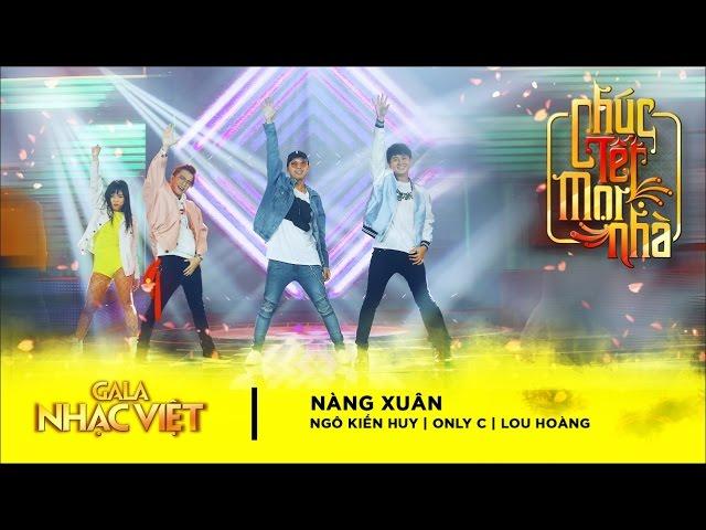 Nàng Xuân - Ngô Kiến Huy, Only C, Lou Hoàng | Gala Nhạc Việt 9