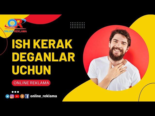 ISH KERAKMI? ISH KERAK DEGANLAR UCHUN ISH BOR | ONLINE REKLAMA