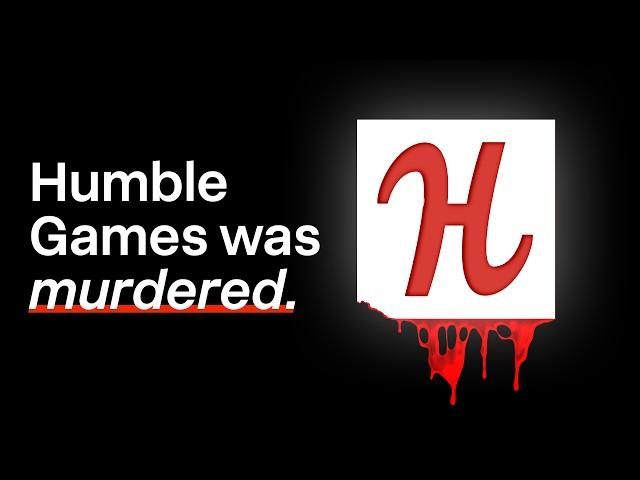 Humble Games Wasn't Killed, It Was Murdered