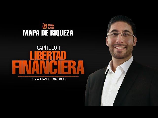 Mapa De Riqueza Capitulo 1 Libertad Financiera con Alejandro Saracho