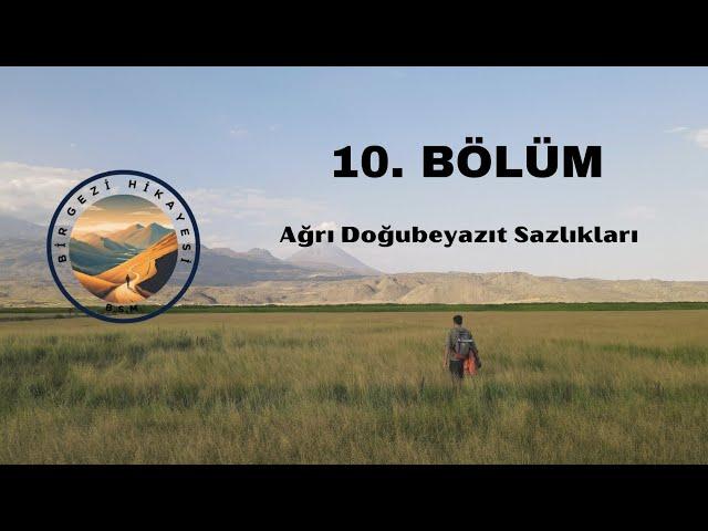 Ağrı Doğubeyazıt Sazlıkları | 10. Bölüm - Bir Gezi Hikayesi