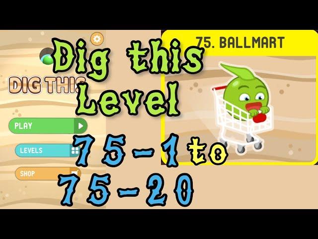 Dig this (Dig it) Level 75-1 to 75-20 | Ballmart | Chapter 75 level 1-20 Solution Walkthrough