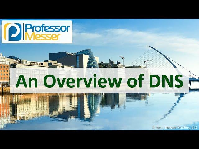 An Overview of DNS - CompTIA Network+ N10-009 - 3.4