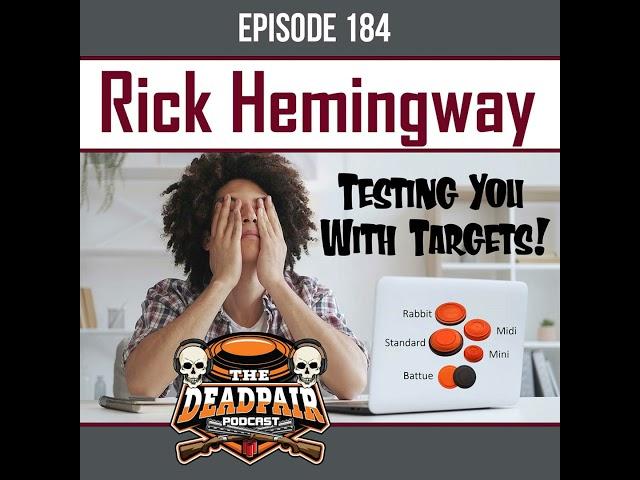 EPS 184, Rick Hemmingway, testing you with targets!