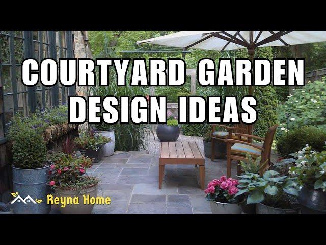 Beautiful Courtyard Garden Design Ideas on a Limited budget