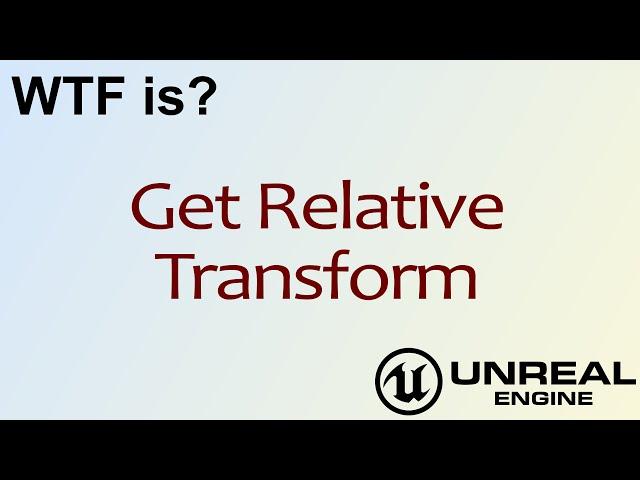 WTF Is? Get Relative Transform in Unreal Engine 4 ( UE4 )