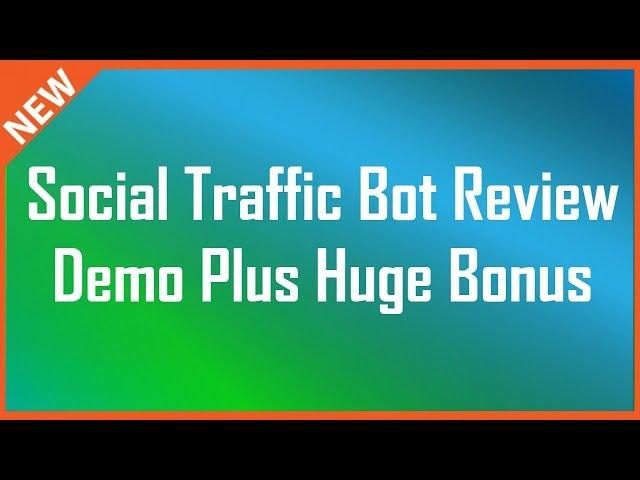 Episode 1 : Social Traffic Bot Demo - Review And Bonus