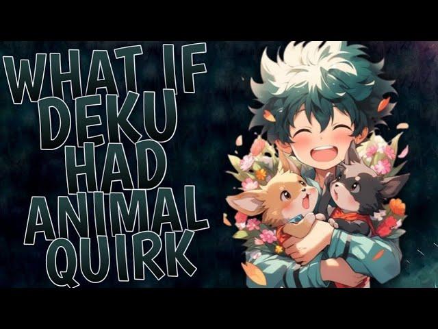 What If Deku Had Animal Quirks | Part 1