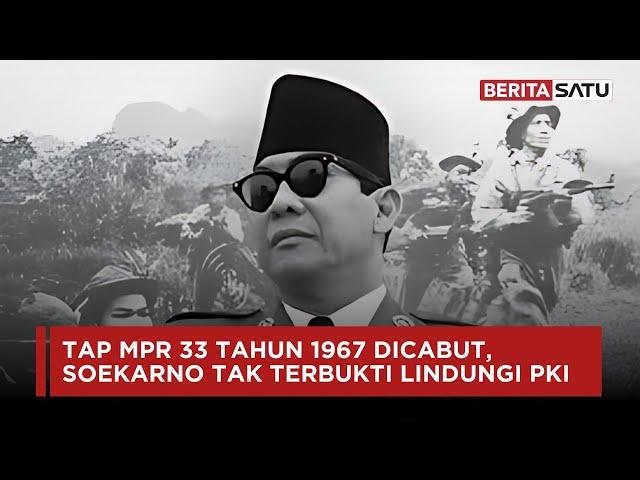 TAP MPR 33 Tahun 1967 Dicabut, Soekarno Tak Terbukti Lindungi PKI | Beritasatu