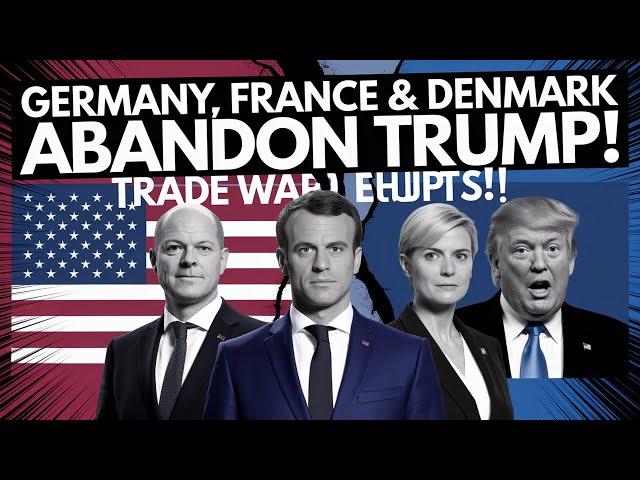 Germany, France & Denmark ABANDON Trump! Trade War Tensions EXPLODE!