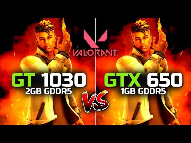 Valorant GT 1030 vs GTX 650 | 2021